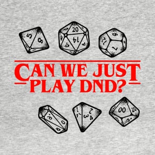 Stranger Things Can We Just Play DnD? Light T-Shirt